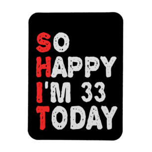 So happy I'm 33rd Today Funny Birthday Gift Idea Magnet