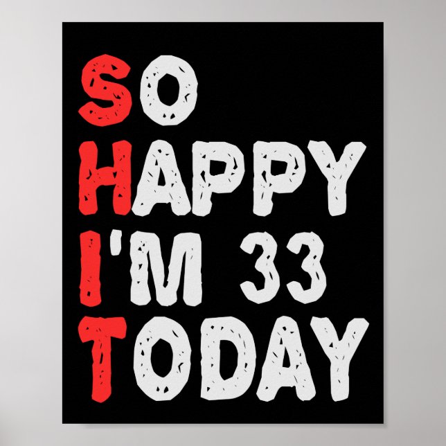 So happy I'm 33rd Today Funny Birthday Gift Idea Poster (Front)