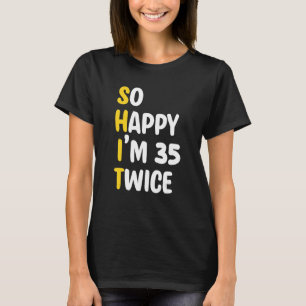 So happy I'm 35 twice  Cool 70th Birthday Celebrat T-Shirt