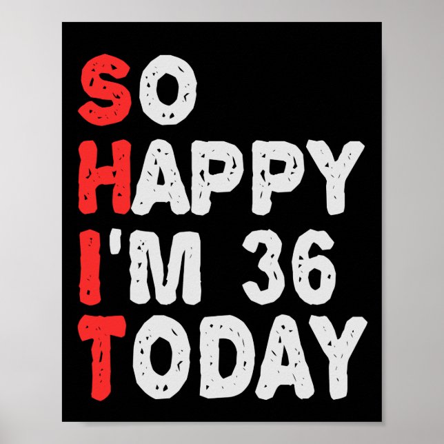 So happy I'm 36th Today Funny Birthday Gift Idea Poster (Front)