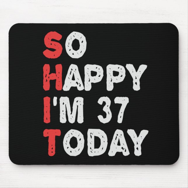 So happy I'm 37th Today Funny Birthday Gift Idea Mouse Mat (Front)