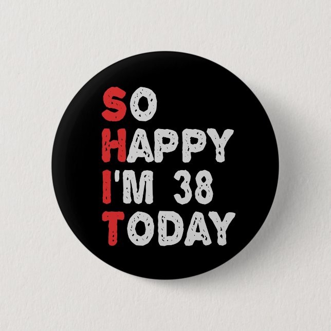 So happy I'm 38th Today Funny Birthday Gift Idea 6 Cm Round Badge (Front)