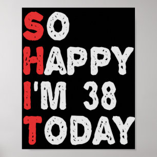 So happy I'm 38th Today Funny Birthday Gift Idea Poster