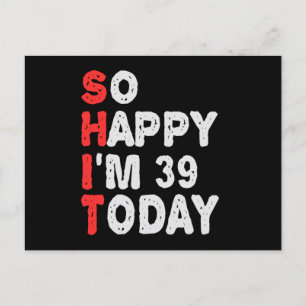 So happy I'm 39th Today Funny Birthday Gift Idea Postcard