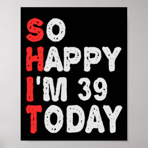 So happy I'm 39th Today Funny Birthday Gift Idea Poster
