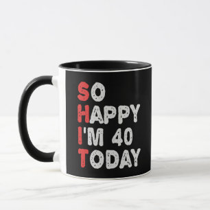 So happy I'm 40th Today Funny Birthday Gift Idea Mug