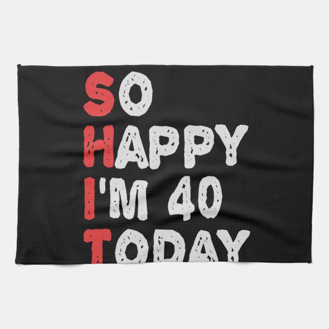So happy I'm 40th Today Funny Birthday Gift Idea Tea Towel (Horizontal)