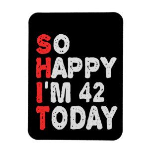 So happy I'm 42nd Today Funny Birthday Gift Idea Magnet