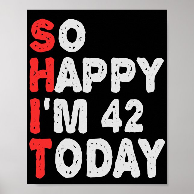 So happy I'm 42nd Today Funny Birthday Gift Idea Poster (Front)