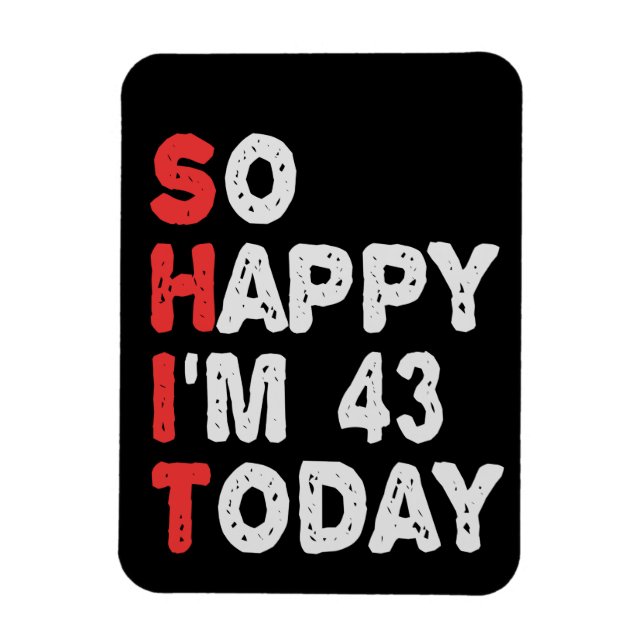 So happy I'm 43rd Today Funny Birthday Gift Idea Magnet (Vertical)