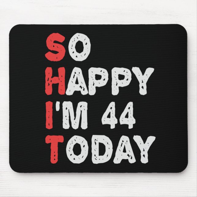 So happy I'm 44th Today Funny Birthday Gift Idea Mouse Mat (Front)