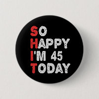 So happy I'm 45th Today Funny Birthday Gift Idea