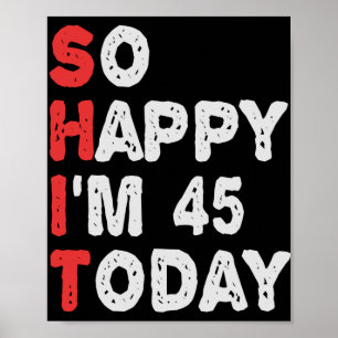 So happy I'm 45th Today Funny Birthday Gift Idea Poster