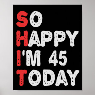 So happy I'm 45th Today Funny Birthday Gift Idea Poster