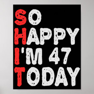 So happy I'm 47th Today Funny Birthday Gift Idea Poster