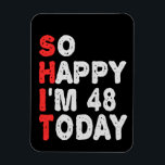 So happy I'm 48th Today Funny Birthday Gift Idea Magnet<br><div class="desc">funny, birthday, gift, idea, sarcastic, anniversary, happy, celebration</div>