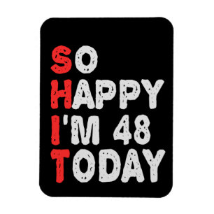 So happy I'm 48th Today Funny Birthday Gift Idea Magnet
