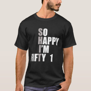 So Happy I'm 51 51st Birthday T-Shirt