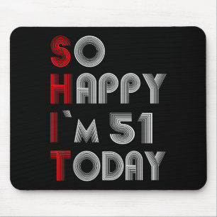 So Happy Im 51 Today 51 Birthday 51 Years 51 Birth Mouse Mat