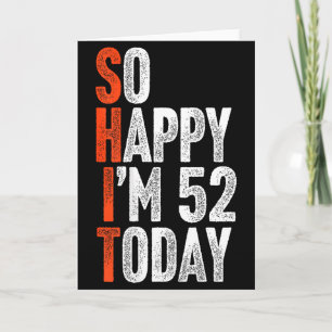 So Happy Im 52 Years Old Gag Humor Funny 52nd Birt Card
