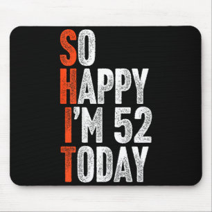 So Happy Im 52 Years Old Gag Humor Funny 52nd Birt Mouse Mat