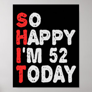 So happy I'm 52nd Today Funny Birthday Gift Idea Poster