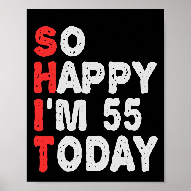 So happy I'm 55th Today Funny Birthday Gift Idea Poster (Front)