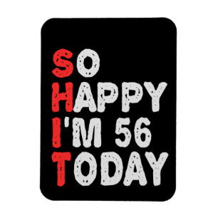 So happy I'm 56th Today Funny Birthday Gift Idea Magnet