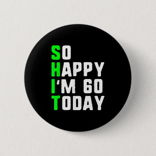 So Happy Im 60 Today 60th Birthday Years Old Funny 6 Cm Round Badge