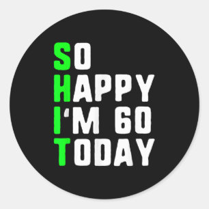 So Happy Im 60 Today 60th Birthday Years Old Funny Classic Round Sticker