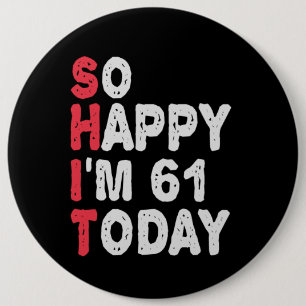 So happy I'm 61th Today Funny Birthday Gift Idea 6 Cm Round Badge