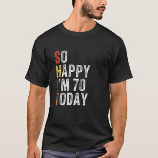 So Happy I'm 70 Today Funny 70Th Birthday T-Shirt