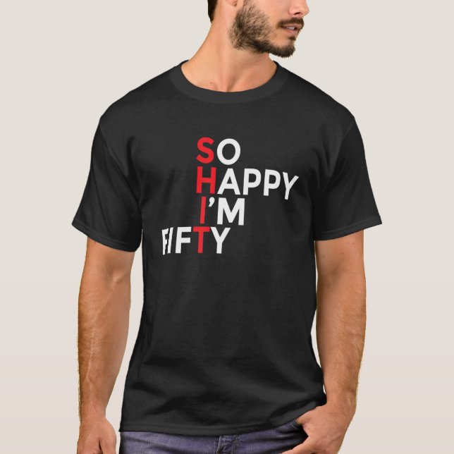 So Happy I'm Fifty Funny 50 Years Old 50Th Birthda T-Shirt (Front)