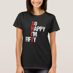 So Happy I'm Fifty Funny 50Th Birthday Gifts 50 T-Shirt