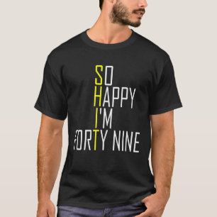 So Happy I'm Forty Nine - Funny 49Th Birthday 1970 T-Shirt