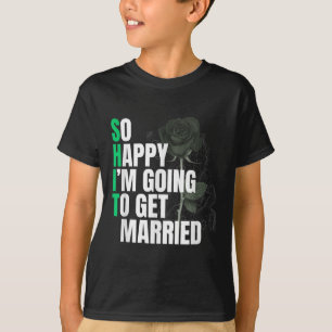 So Happy Im Going To Get Married Bride To Be Groom T-Shirt