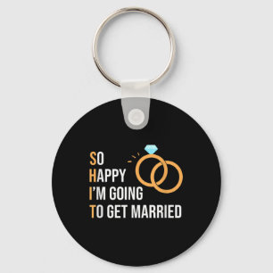 So Happy Im Going To Get Married Funny Bride And G Key Ring