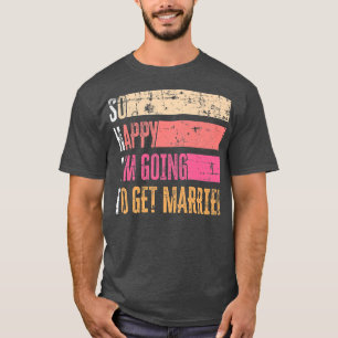So Happy Im Going To Get Married Grunge For Bride  T-Shirt