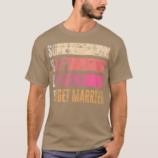 So Happy Im Going To Get Married Grunge For Bride  T-Shirt