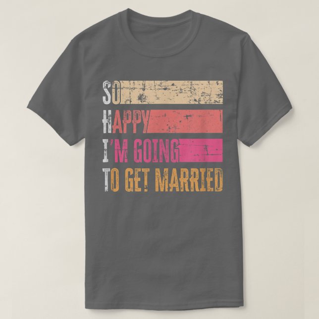 So Happy I'm Going To Get Married Grunge For Bride T-Shirt (Design Front)