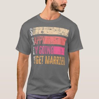 So Happy I'm Going To Get Married Grunge For Bride T-Shirt