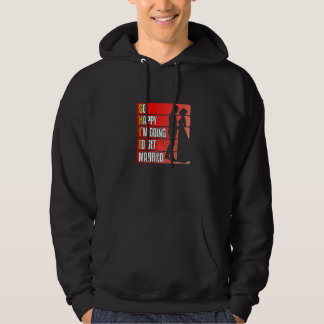 So Happy I'm Going To Get Married Love Marriage   Hoodie