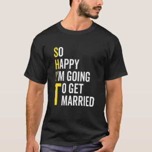 So Happy I'm Going To Get Married Wedding Marriag T-Shirt