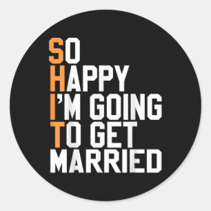 So Happy Im Going To Get Married Wedding Sarcastic Classic Round Sticker