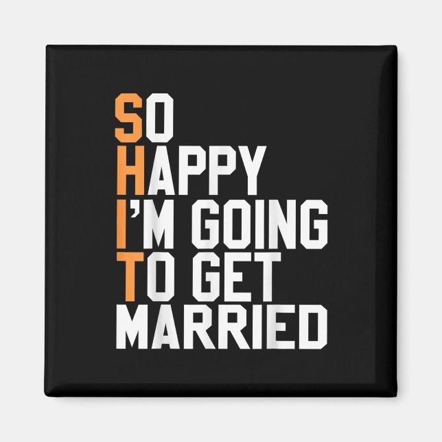 So Happy Im Going To Get Married Wedding Sarcastic Magnet (Front)