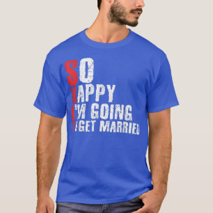 So Happy Im Going To Get MarriedJga Bachelor Party T-Shirt