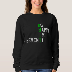 So Happy I'm Seventy Gag 70 Year Old Funny 70th Bi Sweatshirt