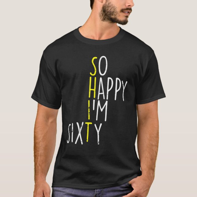 So Happy Im Sixty 60 Years Yrs Old 60th Birthday M T-Shirt (Front)