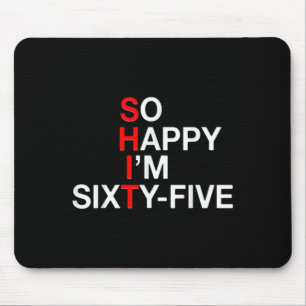 So Happy Im Sixty-five 65 Year Old Funny Sarcastic Mouse Mat