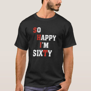 So Happy I'm Sixty - Fun & Celebratory 60th Birthd T-Shirt